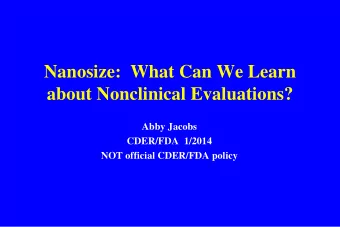 Nanosize:  What Can We Learn about Nonclinical Evaluations?  Abby Jacobs  CDER/FDA  1/2014  NOT