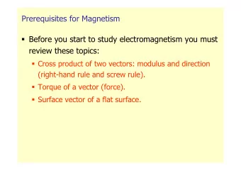 Prerequisites for Magnetism  Before you start to study electromagnetism you must  review these