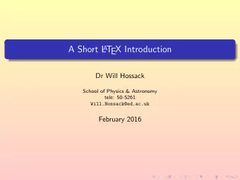 A T  A Short L  EX Introduction  Dr Will Hossack  School of Physics &amp; Astronomy  tele: 50-5261