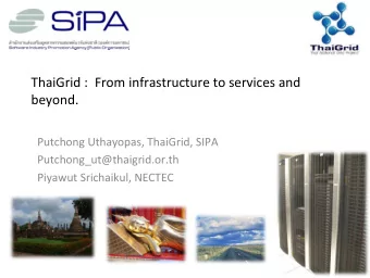 ThaiGrid : From infrastructure to services and  beyond. Putchong Uthayopas, ThaiGrid, SIPA