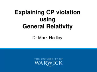 General Relativity  Dr Mark Hadley Parity Violation.  The biggest scientific blunder of the 20