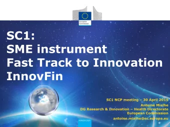 SC1:  SME instrument  Fast Track to Innovation  InnovFin SC1 NCP meeting  30 April 2015  Antoine