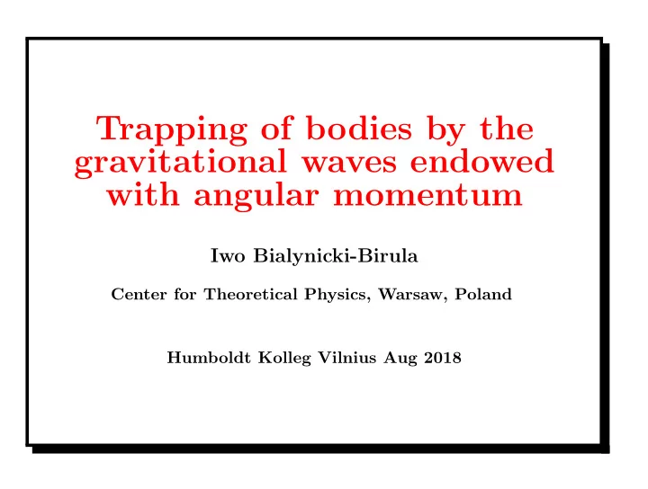 trapping of bodies by the gravitational waves endowed