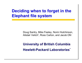 Deciding when to forget in the  Elephant file system  Doug Santry, Mike Feeley, Norm Hutchinson,