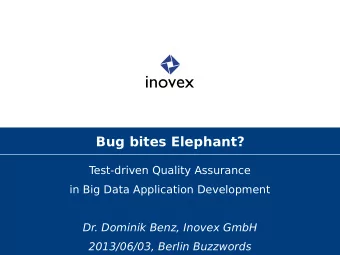 Bug bites Elephant?  T  est-driven Quality Assurance  in Big Data Application Development  Dr.