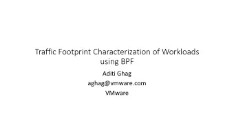 Traffic Footprint Characterization of Workloads  using BPF  Aditi Ghag  aghag@vmware.com  VMware