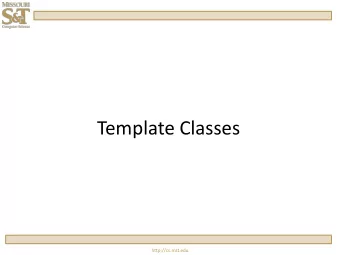 Template Classes  http://cs.mst.edu  Syntax Rules  The class definition must be labeled as a