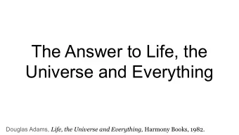 The Answer to Life, the  Universe and Everything Douglas Adams, Life, the Universe and Everything,