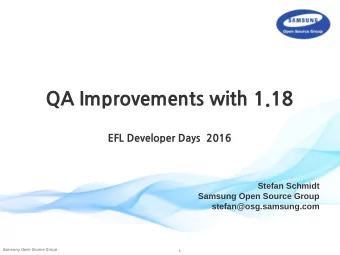 QA Improvements with 1.18  EFL Developer Days  2016  Stefan Schmidt  Samsung Open Source Group