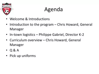 Agenda  Welcome &amp; Introductions  Introduction to the program  Chris Howard, General