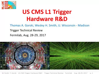 US CMS L1 Trigger  Hardware R&amp;D  Thomas A. Gorski, Wesley H. Smith, U. Wisconsin - Madison