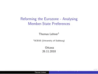 Reforming the Eurozone - Analysing  Member-State Preferences Thomas Lehner 1 1 SCEUS (University of