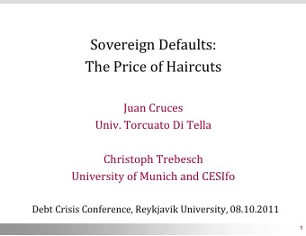 Sovereign Defaults:  The Price of Haircuts  Juan Cruces  Univ. Torcuato Di Tella  Christoph