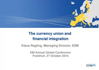 The currency union and  financial integration  Klaus Regling, Managing Director, ESM  EBI Annual