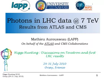 Photons in LHC data @ 7 TeV  Results from ATLAS and CMS  Mathieu Aurousseau (LAPP)  On behalf of