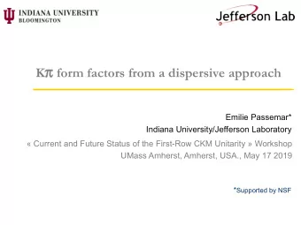 K   form factors from a dispersive approach  Emilie Passemar*  Indiana University/Jefferson