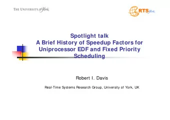Spotlight talk  A Brief History of Speedup Factors for  Uniprocessor EDF and Fixed Priority