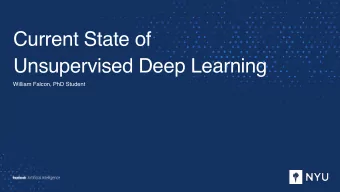 Current State of  Unsupervised Deep Learning  William Falcon, PhD Student  AGENDA  AGENDA