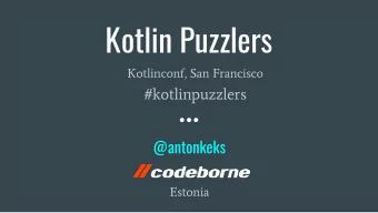 Kotlin Puzzlers  Kotlinconf, San Francisco  #kotlinpuzzlers  @antonkeks  Estonia  How can we save