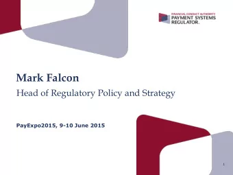 Mark Falcon  Head of Regulatory Policy and Strategy  PayExpo2015, 9-10 June 2015  1  PSR Restricted