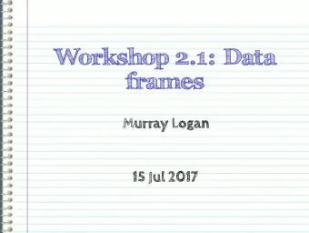 Workshop 2.1: Data  frames  Murray Logan  15 Jul 2017  Section 1  Data  importation  and