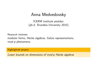 Anna Medvedovsky  ICERM institute postdoc  (ph.d. Brandeis University 2015)  Research interests
