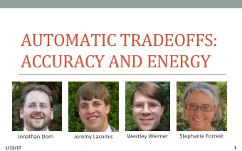 AUTOMATIC  TRADEOFFS:    ACCURACY  AND  ENERGY    Stephanie  Forrest