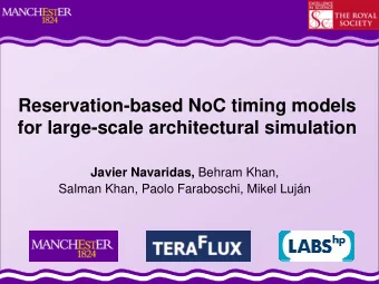 Reservation-based NoC timing models  for large-scale architectural simulation Javier Navaridas,