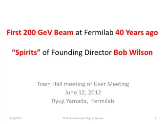 First 200 GeV Beam at Fermilab 40 Years ago Spirits of Founding Director Bob Wilson  Town