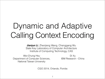 Dynamic and Adaptive  Calling Context Encoding Jianjun Li , Zhenjiang Wang, Chenggang Wu  State Key