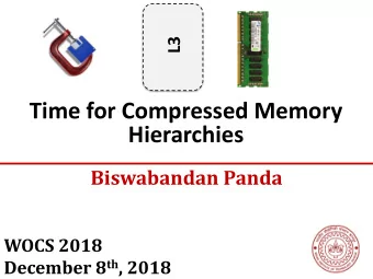 Hierarchies  Biswabandan Panda  WOCS 2018 December 8 th , 2018  Memory in Single-core Systems  DRAM