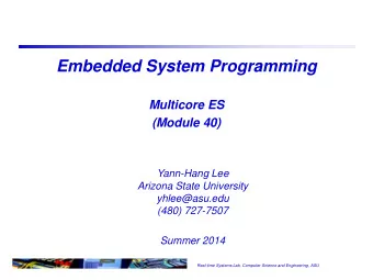 Embedded System Programming  Multicore ES  (Module 40)  Yann-Hang Lee  Arizona State University