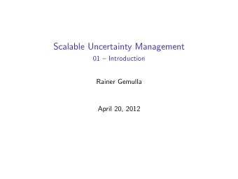 Scalable Uncertainty Management  01  Introduction  Rainer Gemulla  April 20, 2012  Information