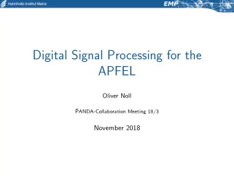 Digital Signal Processing for the  APFEL  Oliver Noll    PANDA-Collaboration Meeting 18/3