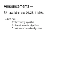 Announcements   PA1 available, due 01/28, 11:59p.  Todays Plan   Another sorting algorithm