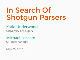 In Search Of  Shotgun Parsers  Katie Underwood  University of Calgary  Michael Locasto  SRI