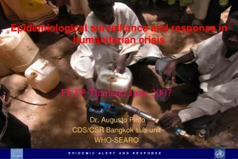 FETP Thailand June 2007  Dr. Augusto Pinto  CDS/CSR Bangkok sub-unit  WHO-SEARO  E P I D E M I C  A