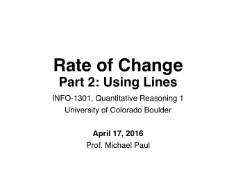 Rate of Change  Part 2: Using Lines  INFO-1301, Quantitative Reasoning 1  University of Colorado
