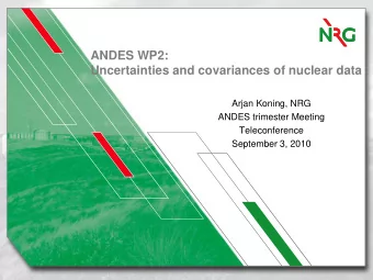 ANDES WP2:  Uncertainties and covariances of nuclear data  Arjan Koning, NRG  ANDES trimester