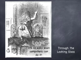 Logic  It  s so easy even  Through the  computers can  Looking Glass  do it!  0  SAFE test Can