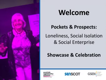 Welcome  Pockets &amp; Prospects:  Loneliness, Social Isolation  &amp; Social Enterprise  Showcase