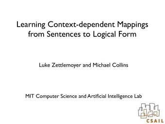 Learning Context-dependent Mappings  from Sentences to Logical Form  Luke Zettlemoyer and Michael