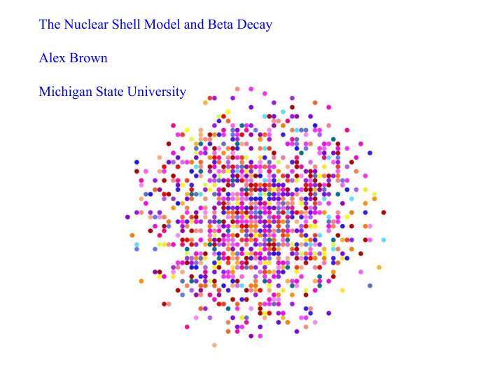 the nuclear shell model and beta decay alex brown