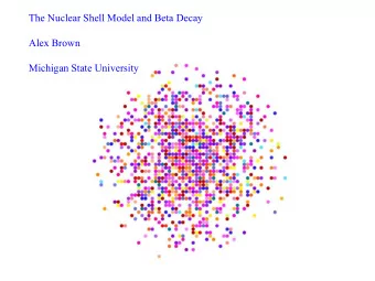 The Nuclear Shell Model and Beta Decay  Alex Brown  Michigan State University  Alex Brown, ND2013,