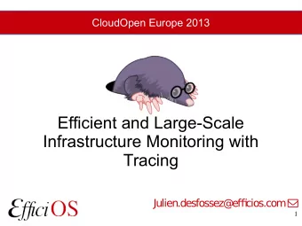 Efficient and Large-Scale  Infrastructure Monitoring with  Tracing  Julien.desfossez@  ef  cios.com