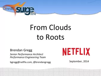 From  Clouds    to  Roots    Brendan  Gregg    Senior  Performance