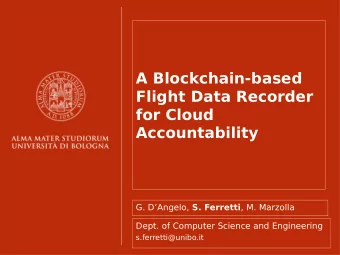 A Blockchain-based  Flight Data Recorder  for Cloud  Accountability G. DAngelo, S. Ferretti , M.
