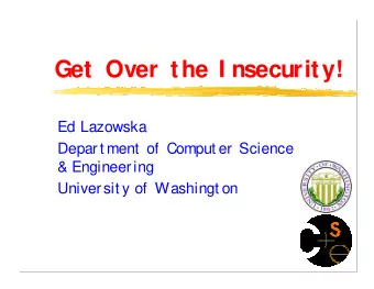 Get Over the I nsecurity!  Ed Lazowska  Depart ment  of  Comput er Science  &amp; Engineering