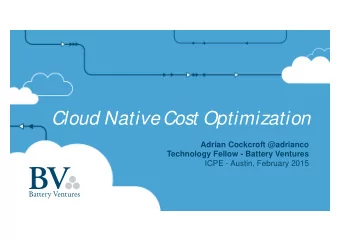 Cloud Native Cost Optimization  Adrian Cockcroft @adrianco  Technology Fellow - Battery Ventures