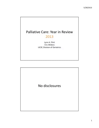 Palliative Care: Year in Review  2013 Lynn A. Flint Eric Widera UCSF, Division of Geriatrics  No